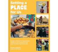 Setting a Place for Us: Recipes and Stories of Displacement, Resilience, and Community from Eight Countries Impacted by War