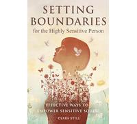 Setting Boundaries for the Highly Sensitive Person: Effective Ways to Empower Sensitive Souls