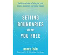 Setting Boundaries Will Set You Free: The Ultimate Guide to Telling the Truth, Creating Connection, and Finding Freedom