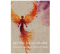 Setting Souls on Fire: A Journal for Igniting Your Passion and Purpose