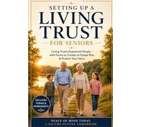 Setting Up a Living Trust for Seniors: Living Trusts Explained Simply - with Forms to Create an Estate Plan & Protect Your Heirs
