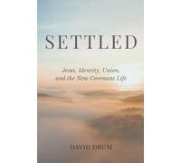 SETTLED: Jesus, Identity, Union, and the New Covenant Life
