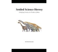 Settled Science Heresy: Falsifying Gravity as a Product of Mass