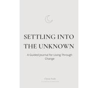 Settling Into the Unknown: A Guided Journal for Living Through Change