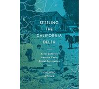 Settling the California Delta: Rural Japanese America Under Racial Segregation