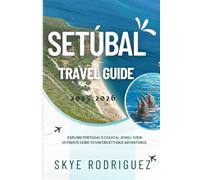 Setúbal Travel Guide 2025-2026: Explore Portugal’s Coastal Jewel: Your Ultimate Guide to Unforgettable Adventures.