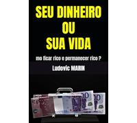 SEU DINHEIRO OU SUA VIDA: mo ficar rico e permanecer rico ?