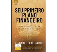 SEU PRIMEIRO PLANO FINANCEIRO: COMO INVESTIR COM CLAREZA E COM CONFIANÇA