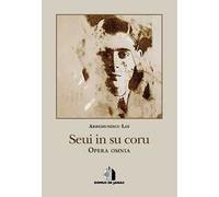 Seui in su coru. Opera omnia. Ediz. italiana e sarda