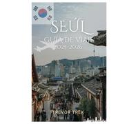 SEÚL GUÍA DE VIAJE 2025-2026