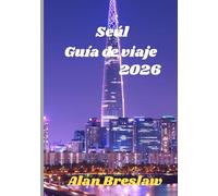 Seúl Guía de viaje 2026: Descubra la cultura, la gastronomía y las maravillas ocultas de Seúl en 2026