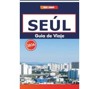 Seúl Guía De Viaje 2026: Explorando los mercados tradicionales, la historia, los platos locales y los itinerarios de Corea del Sur