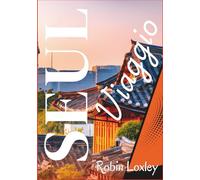 Seul guida di Viaggio 2026 (Corea): Passeggia, vaga ed esplora dai palazzi ai mercati di strada: un tour di Seul attraverso la Corea del Sud con mappe, percorsi e segreti di viaggio