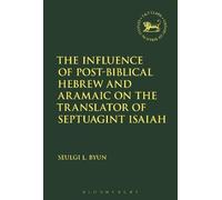 Seulgi L. Byun The Influence of Post-Biblical Hebrew and Aram (Copertina rigida)