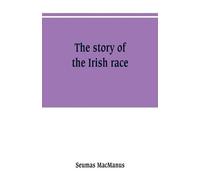 Seumas MacManus The story of the Irish race (Tascabile)