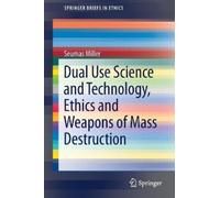 Seumas Miller Dual Use Science and Technology, Ethics and Weapons of (Tascabile)