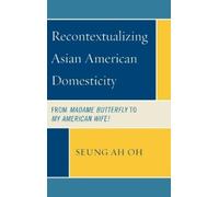 Seung Ah Oh Recontextualizing Asian American Domesticity (Copertina rigida)