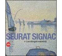 Seurat, Signac e il Neoimpressionismo. Ediz. illustrata
