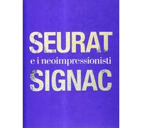 Seurat, Signac e il Neoimpressionismo. Ediz. illustrata