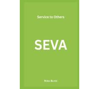 SEVA: A Philosophy of Oneness, Kindness, and the Courage to Love Every Stranger as Your Own