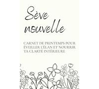 Sève nouvelle, carnet de printemps: Les Carnets d'essence