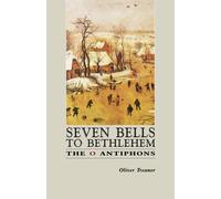 Seven Bells to Bethlehem: The O Antiphons - Treanor Oliver