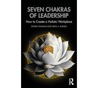 Seven Chakras of Leadership: How to Create a Holistic Workplace
