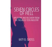 Seven Circles of Hell: My Escape and Recovery from The Troubled Teen Industry