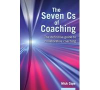 Seven Cs of Coaching: The Definitive Guide to Collaborative Coaching