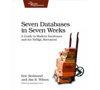 Seven Databases in Seven Weeks: A Guide to Modern Databases and the NoSQL Movement