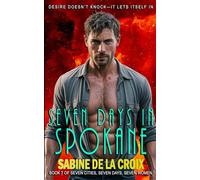 SEVEN DAYS IN SPOKANE: DESIRE DOESN’T KNOCK-IT LETS ITSELF IN