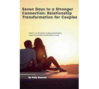 Seven Days to a Stronger Connection Relationship Transformation for Couples