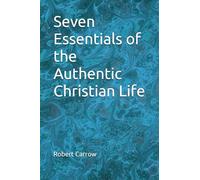 Seven Essentials of the Authentic Christian Life