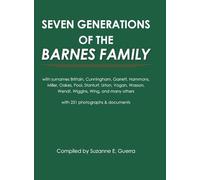 Seven Generations of the Barnes Family: with surnames Brittain, Cunningham, Garrett, Hammons, Miller, Oakes, Pool, Stanturf, Urton, Vogan, Wasson, Wendt, Wiggins, Wing, and many others with 231 photographs and documents