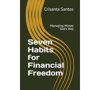 Seven Habits for Financial Freedom: Managing Money God's Way