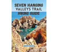 SEVEN HANGING VALLEYS TRAIL HIKING GUIDE: Explore Portugal’s Most Breathtaking Coastal Path Updated Edition 2025-2026