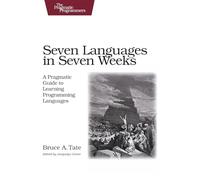Seven Languages in Seven Weeks: A Pragmatic Guide to Learning Programming Languages