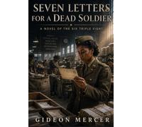 SEVEN LETTERS FOR A DEAD SOLDIER: A Novel of the Six Triple Eight