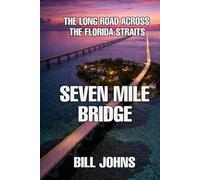 Seven Mile Bridge: The Long Road Across the Florida Straits