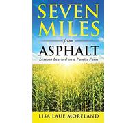Seven Miles from Asphalt: Lessons Learned on a Family Farm - NUOVO