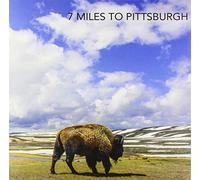 SEVEN MILES TO PITTSBURGH - SEVEN MILES TO PITTSBURGH