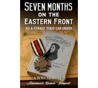 Seven Months on the Eastern Front as a Female Staff-Car Driver: A WW1 Memoire