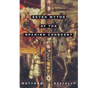 Seven Myths of the Spanish Conquest