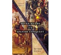 Seven Myths of the Spanish Conquest: Updated Edition
