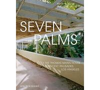 Seven Palms: The Thomas Mann House in Pacific Palisades, Los Angeles