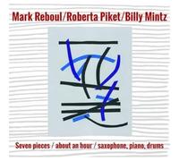 Mark Reboul/Roberta Piket/Bill Seven Pieces/About an Hour/Saxophone, Piano (CD)