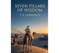 Seven pillars of wisdom: By t e lawrence