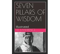 Seven Pillars of Wisdom: WITH ILLUSTRATIONS AND MAPS