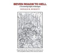 Seven Roads to Hell: Seven Roads to Hell is the third volume in the series 'Donald R. Burgett a Screaming Eagle'