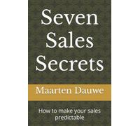 Seven Sales Secrets: How to make your sales predictable